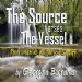 The Source verses the Vessel